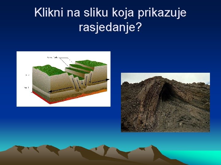 Klikni na sliku koja prikazuje rasjedanje? 