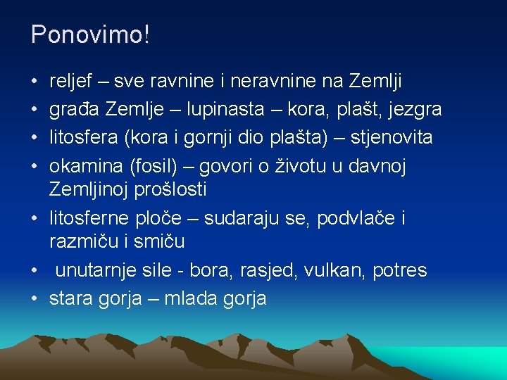 Ponovimo! • • reljef – sve ravnine i neravnine na Zemlji građa Zemlje –