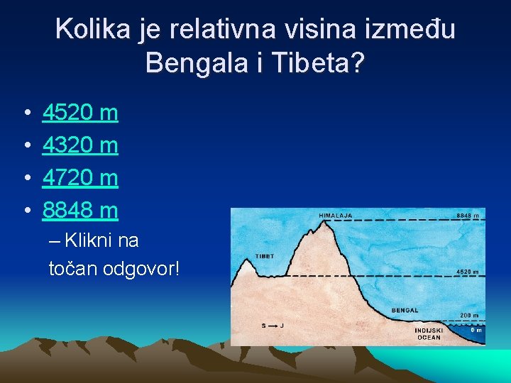 Kolika je relativna visina između Bengala i Tibeta? • • 4520 m 4320 m