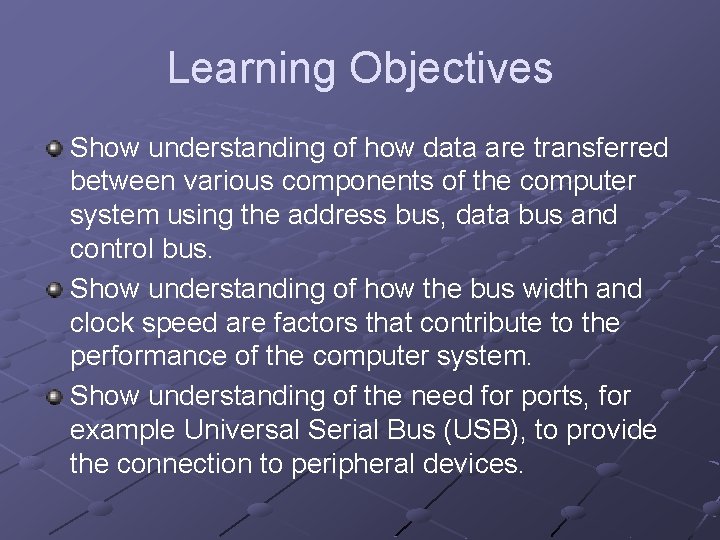 Learning Objectives Show understanding of how data are transferred between various components of the