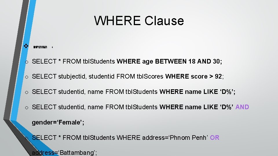 WHERE Clause v ឧទ ហរណ ៖ o SELECT * FROM tbl. Students WHERE age