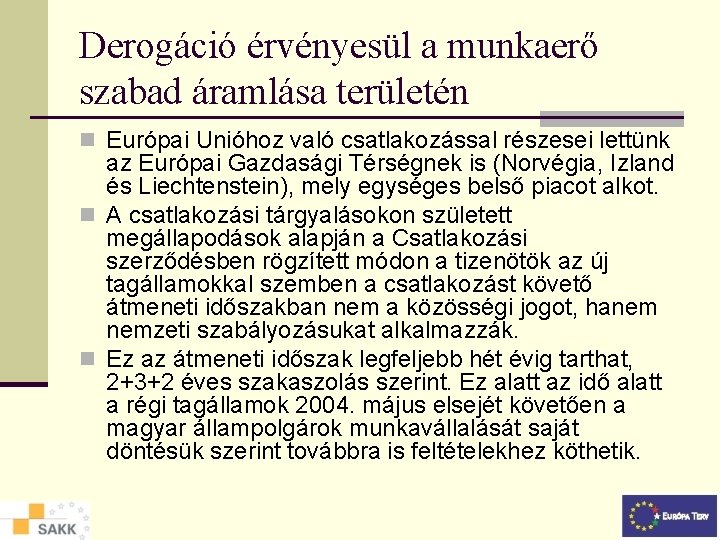 Derogáció érvényesül a munkaerő szabad áramlása területén n Európai Unióhoz való csatlakozással részesei lettünk