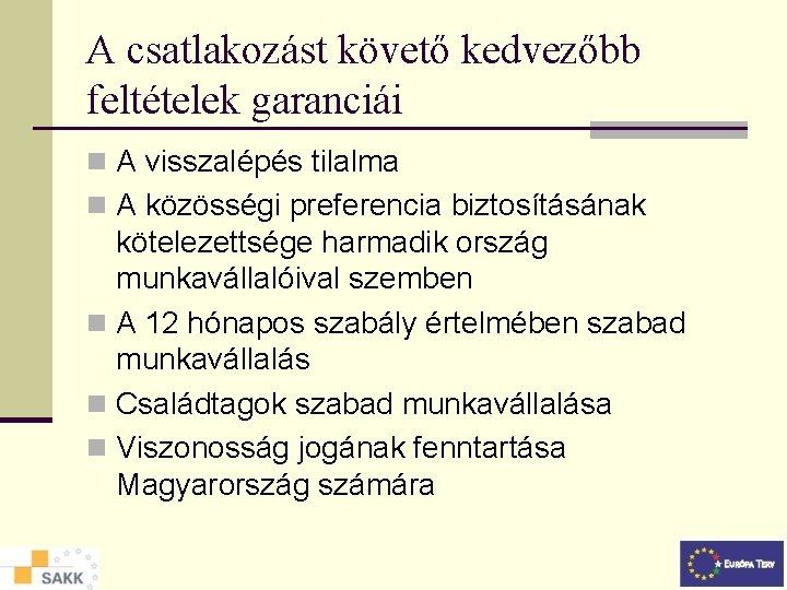 A csatlakozást követő kedvezőbb feltételek garanciái n A visszalépés tilalma n A közösségi preferencia