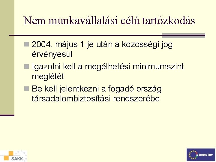 Nem munkavállalási célú tartózkodás n 2004. május 1 -je után a közösségi jog érvényesül