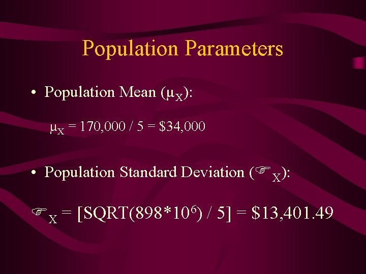 Population Parameters • Population Mean (µX): µX = 170, 000 / 5 = $34,