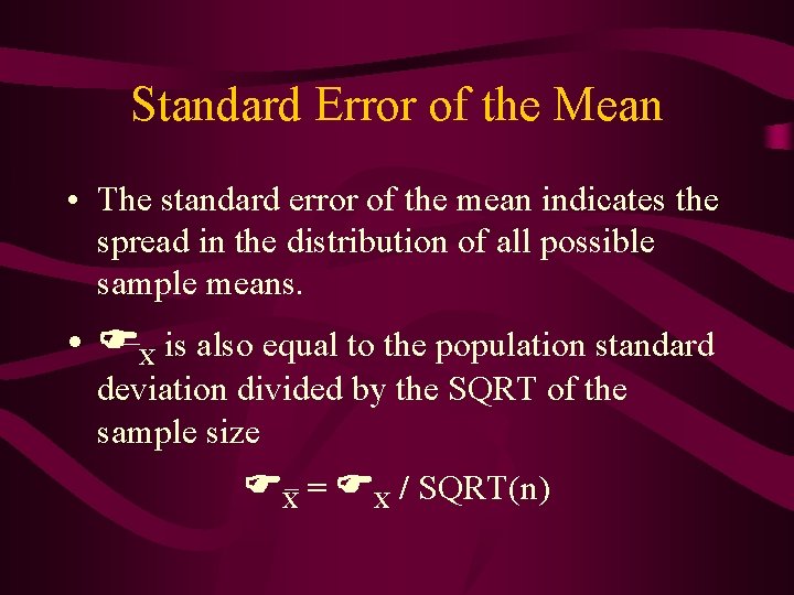 Standard Error of the Mean • The standard error of the mean indicates the