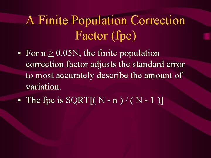A Finite Population Correction Factor (fpc) • For n > 0. 05 N, the