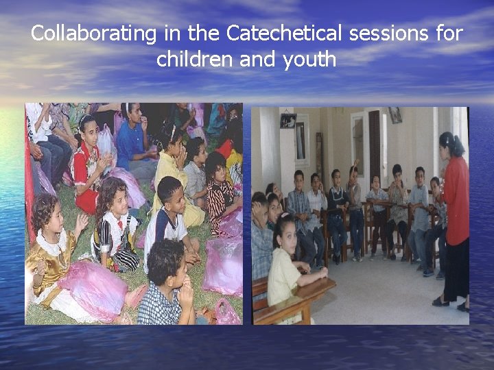 Collaborating in the Catechetical sessions for children and youth Collaborating in the Catechetical sessions for children and youth