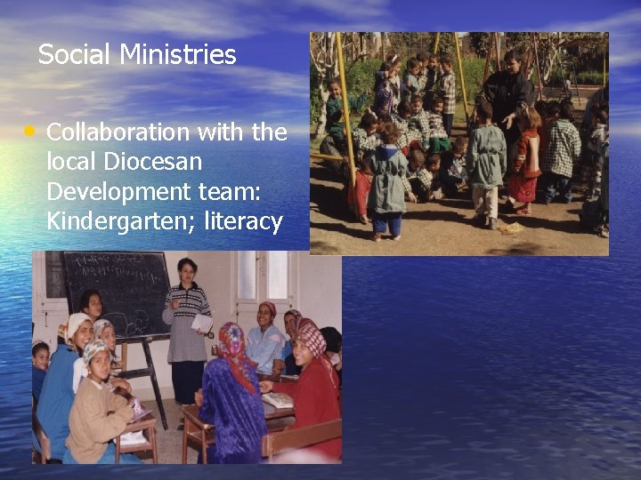 Social Ministries • Collaboration with the local Diocesan Development team: Kindergarten; literacy Social Ministries • Collaboration with the local Diocesan Development team: Kindergarten; literacy