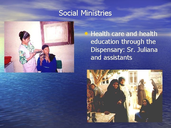 Social Ministries • Health care and health education through the Dispensary: Sr. Juliana and Social Ministries • Health care and health education through the Dispensary: Sr. Juliana and