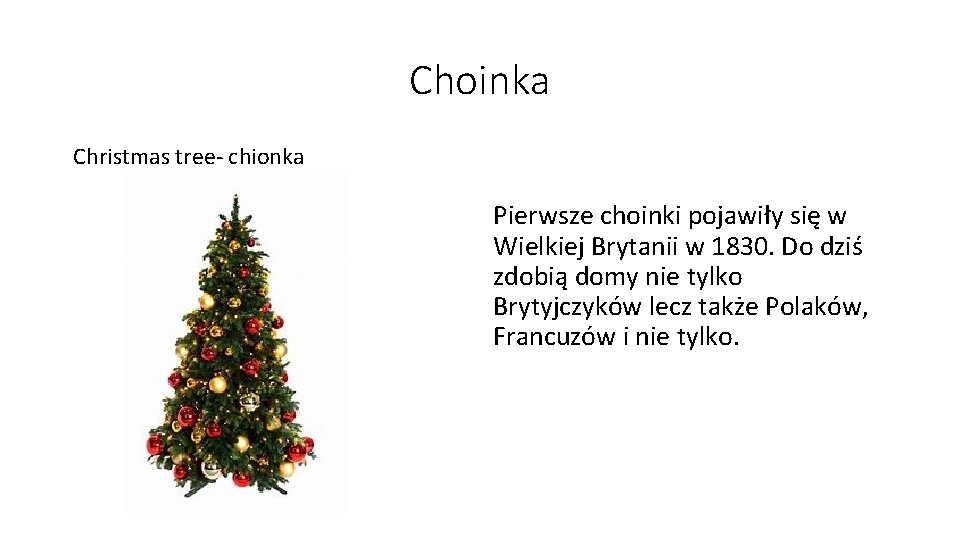 Choinka Christmas tree- chionka Pierwsze choinki pojawiły się w Wielkiej Brytanii w 1830. Do