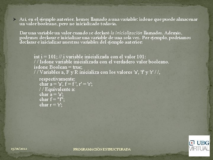 Ø Así, en el ejemplo anterior, hemos llamado a una variable: isdone que puede Ø Así, en el ejemplo anterior, hemos llamado a una variable: isdone que puede