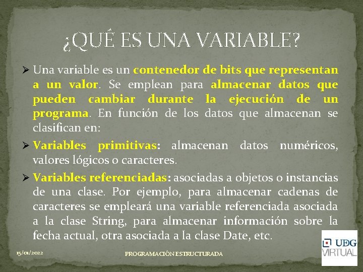 ¿QUÉ ES UNA VARIABLE? Ø Una variable es un contenedor de bits que representan ¿QUÉ ES UNA VARIABLE? Ø Una variable es un contenedor de bits que representan