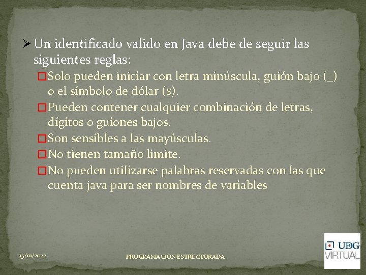 Ø Un identificado valido en Java debe de seguir las siguientes reglas: � Solo Ø Un identificado valido en Java debe de seguir las siguientes reglas: � Solo