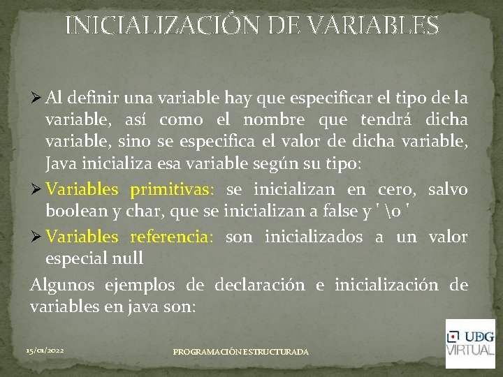 INICIALIZACIÓN DE VARIABLES Ø Al definir una variable hay que especificar el tipo de INICIALIZACIÓN DE VARIABLES Ø Al definir una variable hay que especificar el tipo de