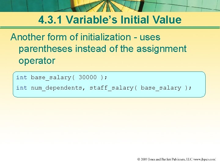4. 3. 1 Variable’s Initial Value Another form of initialization - uses parentheses instead