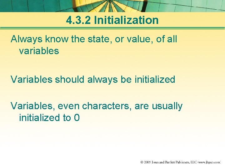 4. 3. 2 Initialization Always know the state, or value, of all variables Variables