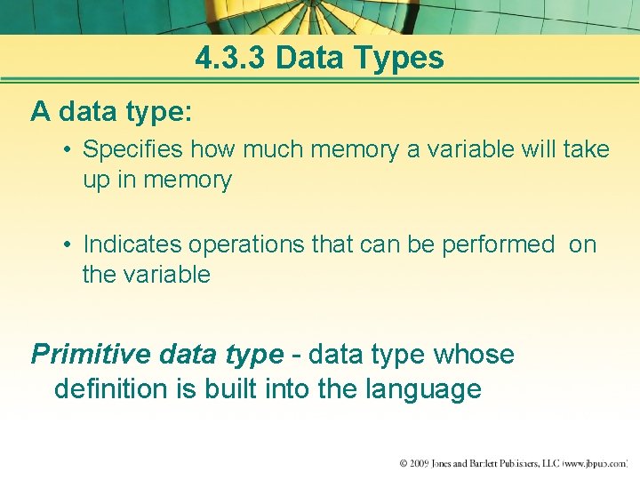 4. 3. 3 Data Types A data type: • Specifies how much memory a