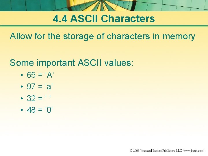 4. 4 ASCII Characters Allow for the storage of characters in memory Some important