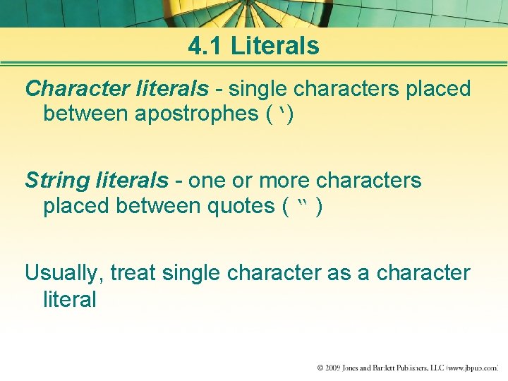 4. 1 Literals Character literals - single characters placed between apostrophes (‘) String literals