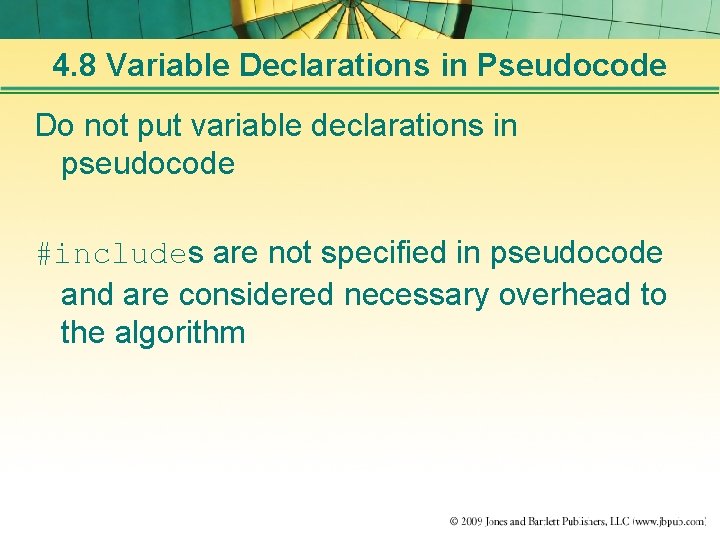 4. 8 Variable Declarations in Pseudocode Do not put variable declarations in pseudocode #includes