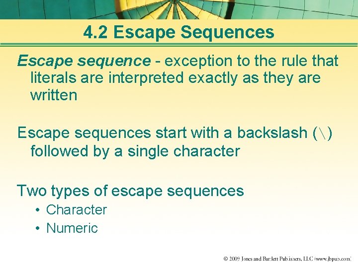 4. 2 Escape Sequences Escape sequence - exception to the rule that literals are