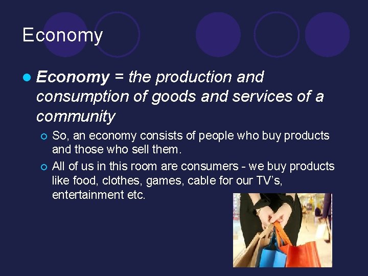 Economy l Economy = the production and consumption of goods and services of a Economy l Economy = the production and consumption of goods and services of a