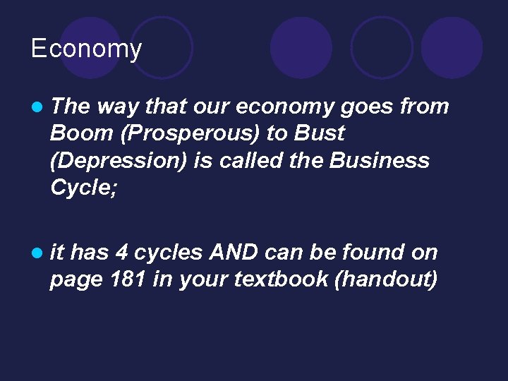 Economy l The way that our economy goes from Boom (Prosperous) to Bust (Depression) Economy l The way that our economy goes from Boom (Prosperous) to Bust (Depression)
