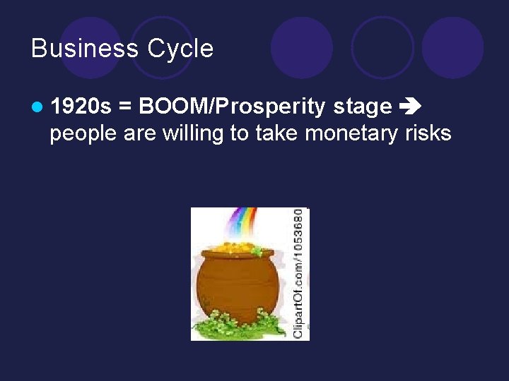 Business Cycle l 1920 s = BOOM/Prosperity stage people are willing to take monetary Business Cycle l 1920 s = BOOM/Prosperity stage people are willing to take monetary