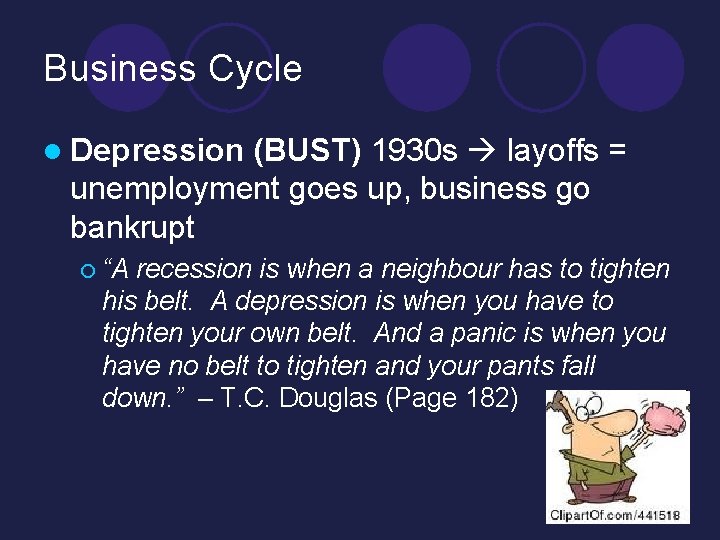 Business Cycle l Depression (BUST) 1930 s layoffs = unemployment goes up, business go Business Cycle l Depression (BUST) 1930 s layoffs = unemployment goes up, business go