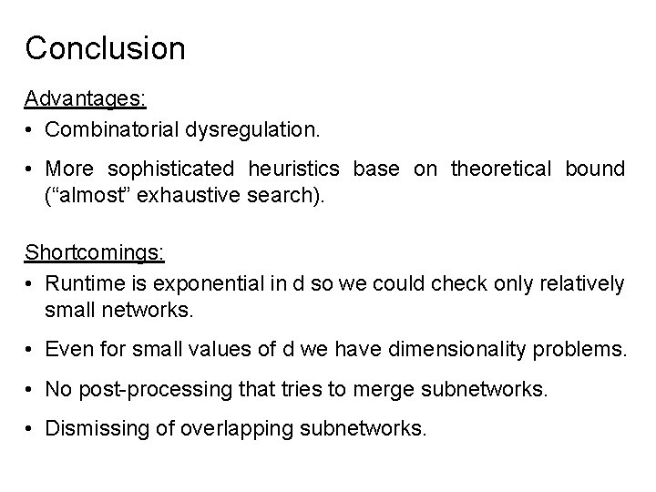 Conclusion Advantages: • Combinatorial dysregulation. • More sophisticated heuristics base on theoretical bound (“almost”