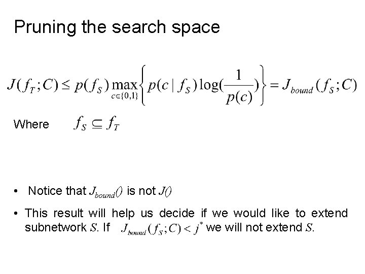 Pruning the search space Where • Notice that Jbound() is not J() • This