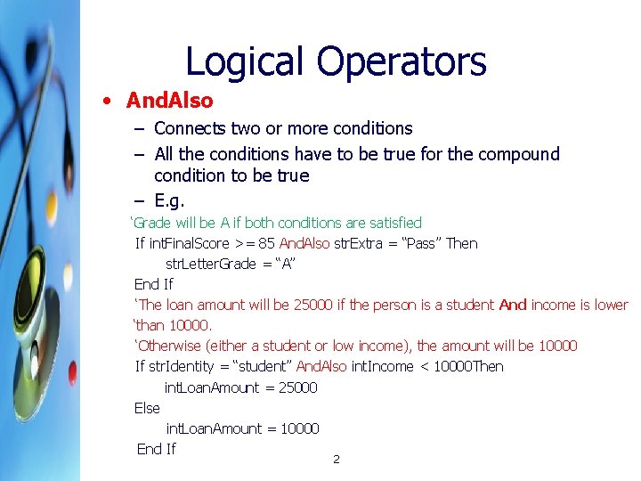 Logical Operators • And. Also – Connects two or more conditions – All the