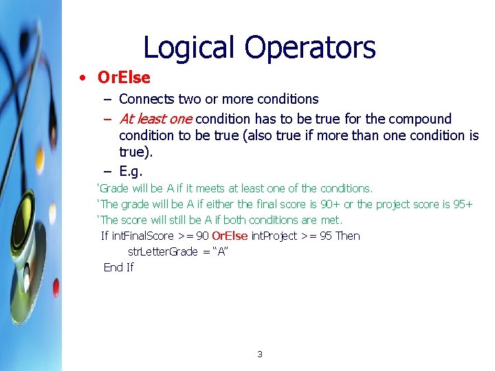 Logical Operators • Or. Else – Connects two or more conditions – At least