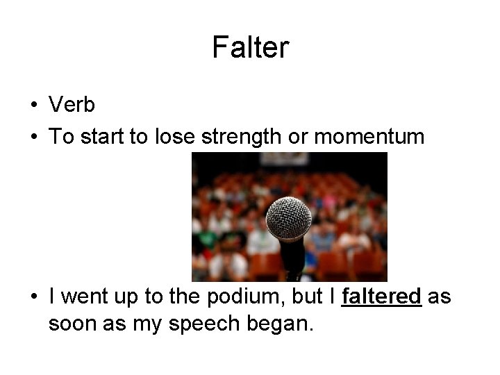 Falter • Verb • To start to lose strength or momentum • I went