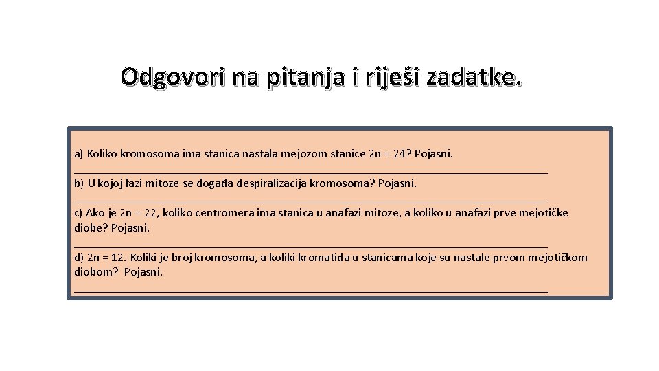 Odgovori na pitanja i riješi zadatke. a) Koliko kromosoma ima stanica nastala mejozom stanice