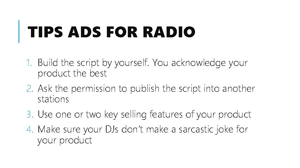 TIPS ADS FOR RADIO 1. Build the script by yourself. You acknowledge your product