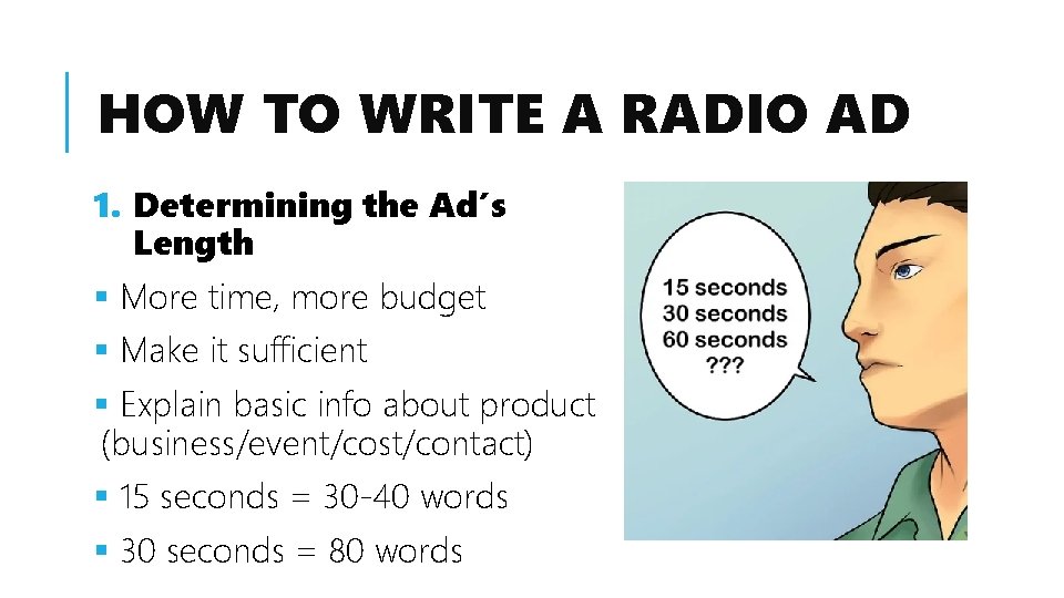 HOW TO WRITE A RADIO AD 1. Determining the Ad’s Length § More time,