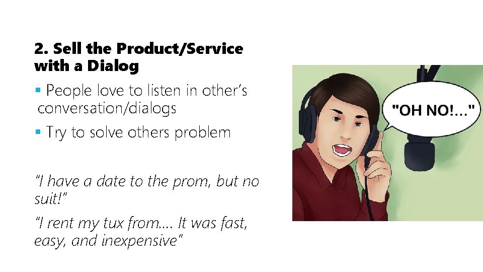 2. Sell the Product/Service with a Dialog § People love to listen in other’s