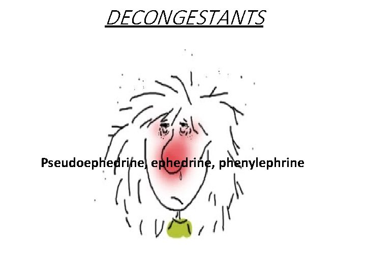 DECONGESTANTS Pseudoephedrine, phenylephrine 