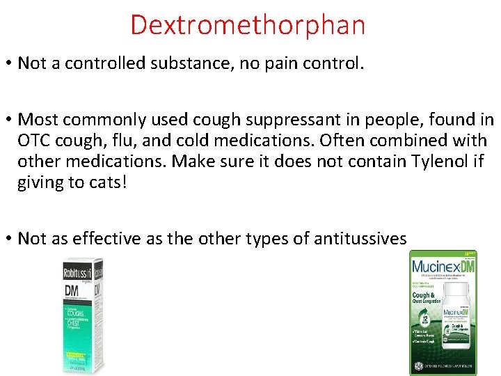 Dextromethorphan • Not a controlled substance, no pain control. • Most commonly used cough