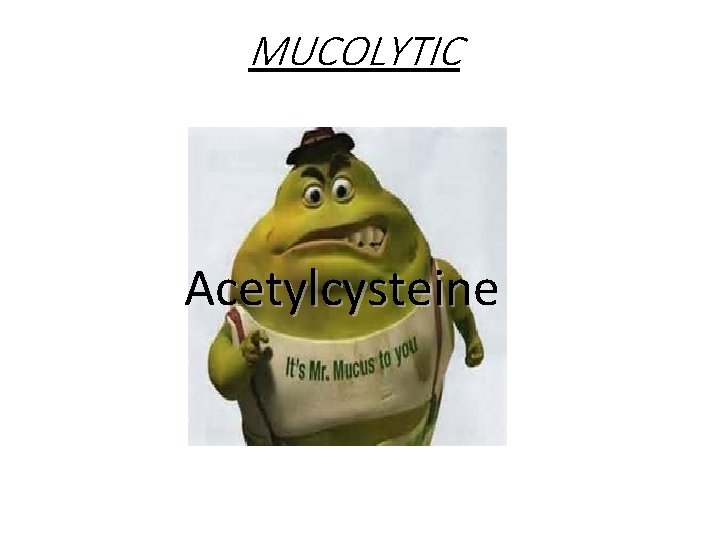 MUCOLYTIC Acetylcysteine 