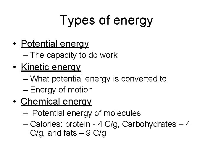 Types of energy • Potential energy – The capacity to do work • Kinetic