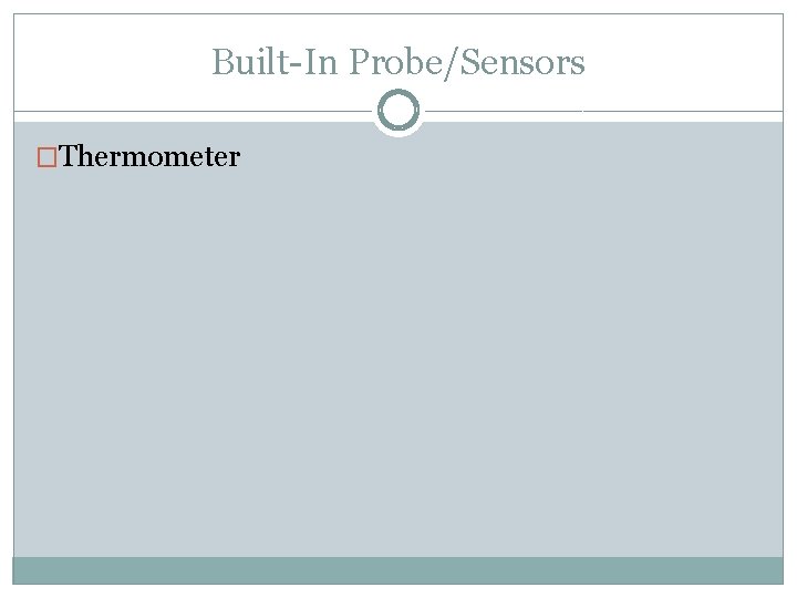 Built-In Probe/Sensors �Thermometer 