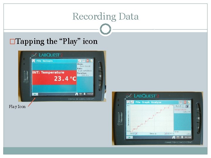 Recording Data �Tapping the “Play” icon Play Icon 