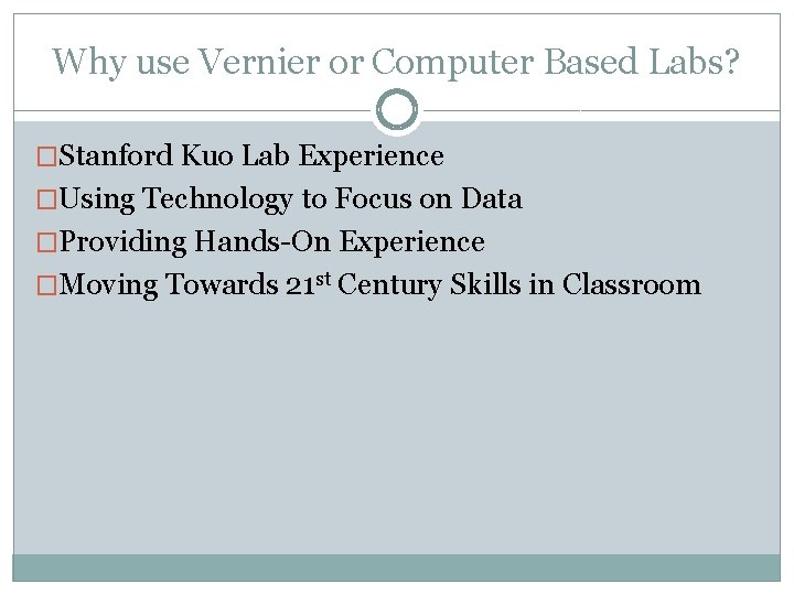 Why use Vernier or Computer Based Labs? �Stanford Kuo Lab Experience �Using Technology to