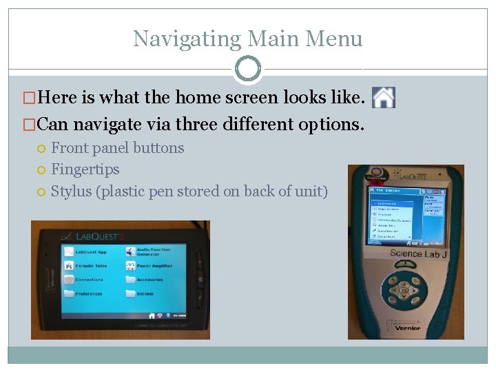 Navigating Main Menu �Here is what the home screen looks like. �Can navigate via