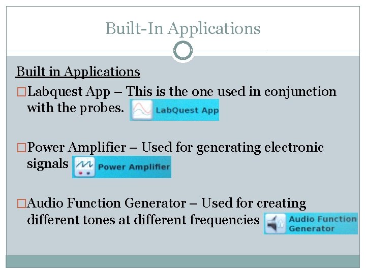 Built-In Applications Built in Applications �Labquest App – This is the one used in