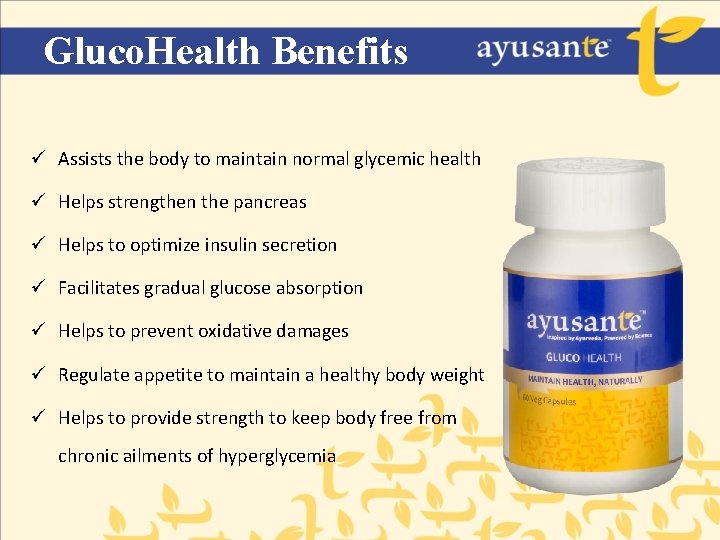 Gluco. Health Benefits ü Assists the body to maintain normal glycemic health ü Helps