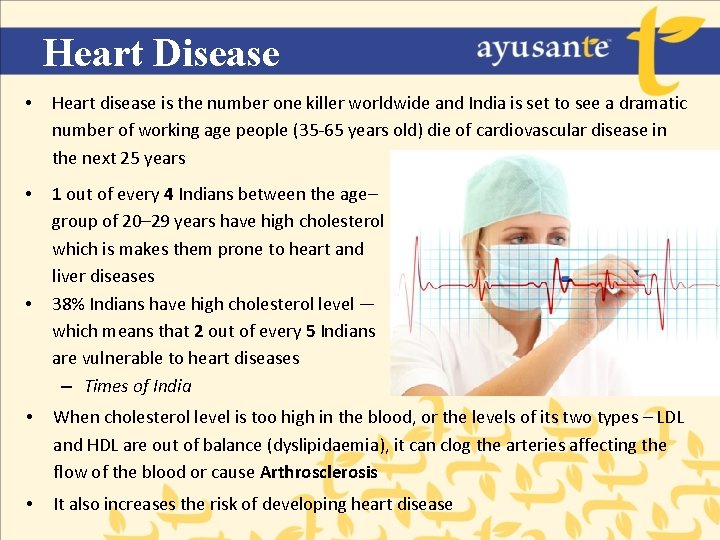 Heart Disease • Heart disease is the number one killer worldwide and India is